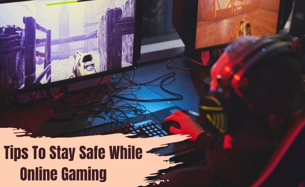 10 Tips To Stay Safe While Online Gaming