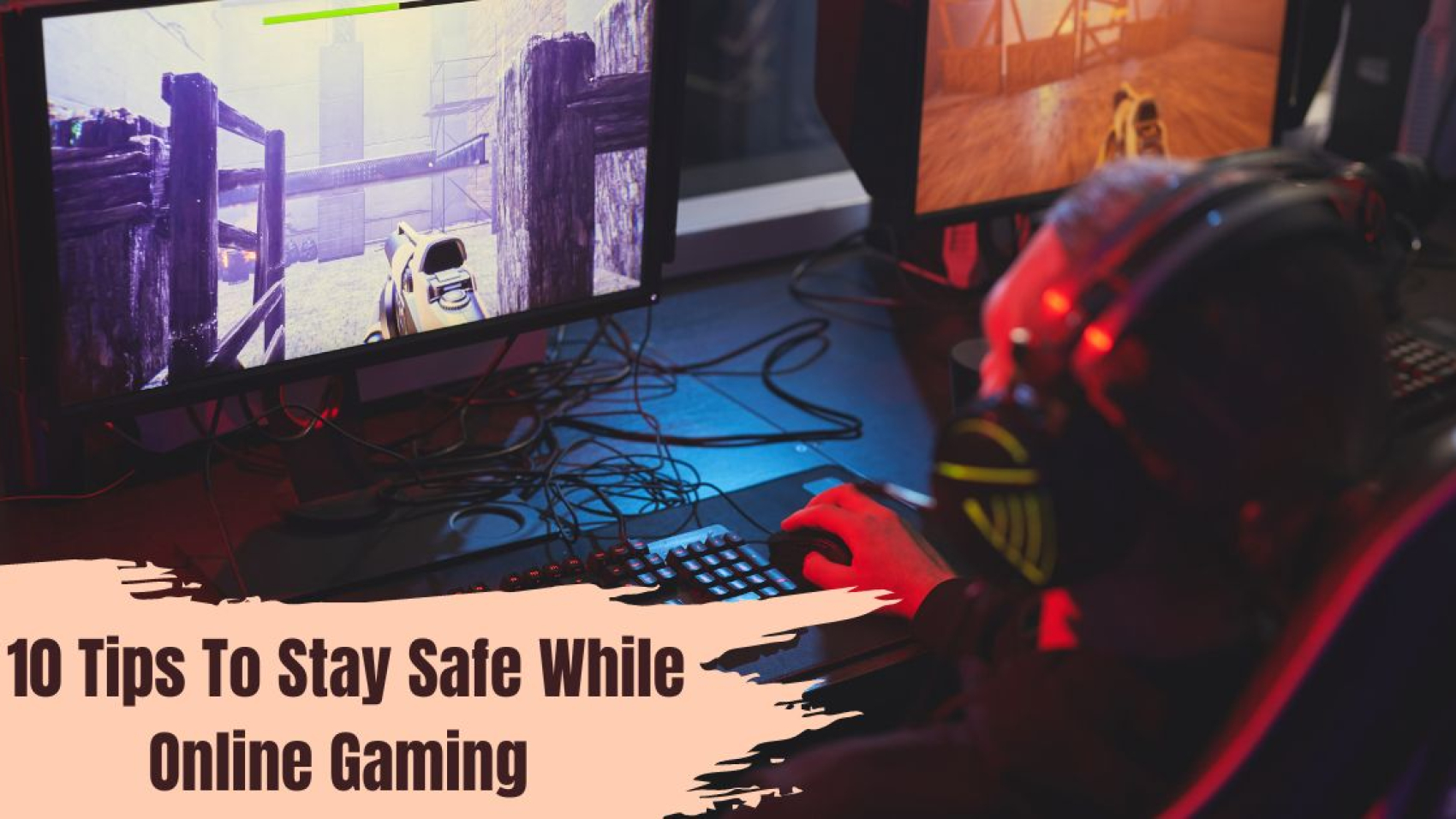 10 Tips To Stay Safe While Online Gaming